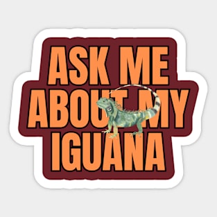 Ask Me About My Iguana Sticker